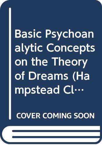 Basic psychoanalytic concepts on the theory of dreams, (Hampstead Clinic, psychoanalytic library) by Humberto Nagera