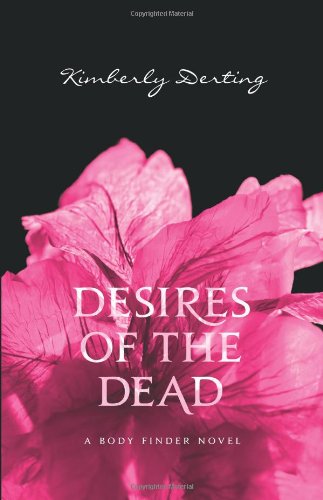 Desires of the Dead: A Body Finder Novel by Kimberly Derting