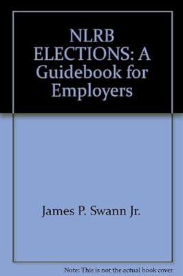 NLRB ELECTIONS: A Guidebook for Employers