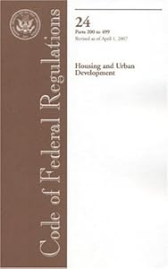 Code of Federal Regulations, Title 24, Housing and Urban Development, Pt. 200-499, Revised as of April 1, 2007