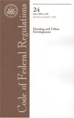 Code of Federal Regulations, Title 24, Housing and Urban Development, Pt. 200-499, Revised as of April 1, 2007