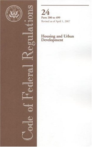 Code of Federal Regulations, Title 24, Housing and Urban Development, Pt. 200-499, Revised as of April 1, 2007 by Office of the Federal Register (U.S.)