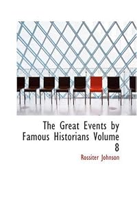 The Great Events by Famous Historians, Volume 8: The Later Renaissance: From Gutenberg to the Reformation