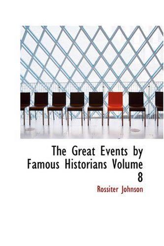 The Great Events by Famous Historians, Volume 8: The Later Renaissance: From Gutenberg to the Reformation by Rossiter Johnson