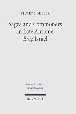 Sages and Commoners in Late Antique 'Erez Israel: A Philological Inquiry into Local Traditions in Talmud Yerushalmi (Texts and Studies in Ancient Judaism)