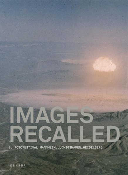 IMAGES RECALLED: Bilder auf Abruf - 3. Fotofestival Mannheim Ludwigshafen Heidelberg by Various
