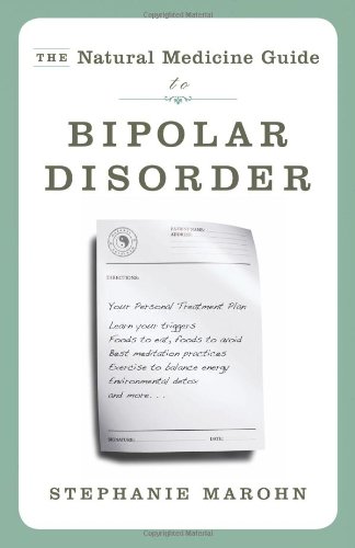Natural Medicine Guide to Bipolar Disorder, The: New Revised Edition by Stephanie Marohn