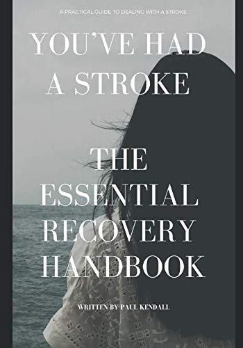 You’ve had a stroke: The essential recovery handbook by Paul Kendall