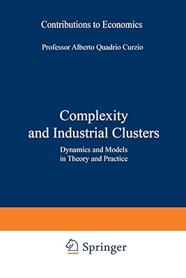 Complexity and Industrial Clusters: Dynamics and Models in Theory and Practice (Contributions to Economics)