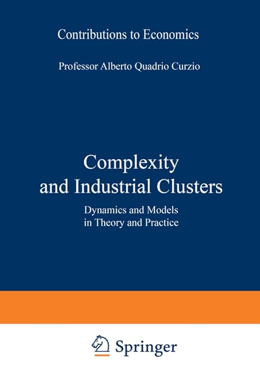 Complexity and Industrial Clusters: Dynamics and Models in Theory and Practice (Contributions to Economics) by Alberto Quadrio Curzio