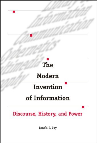 The Modern Invention of Information: Discourse, History, and Power by Ronald E Day
