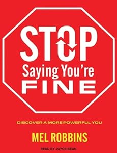 Stop Saying You're Fine: Discover a More Powerful You