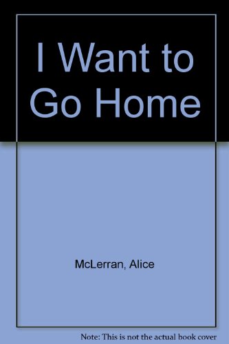 I Want to Go Home by Alice McLerran