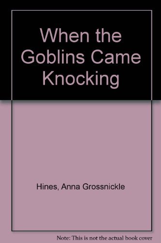 When the Goblins Came Knocking by Anna Grossnickle Hines