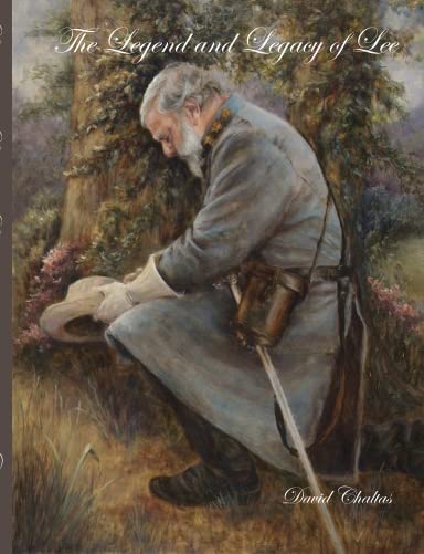 The Legend and Legacy of Lee by David Chaltas