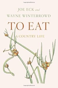 To Eat: A Country Life by Joe Eck