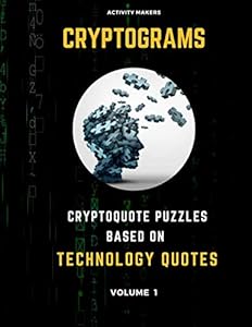 Cryptograms - Cryptoquote Puzzles Based on Technology Quotes - Volume 1: Activity Book For Adults | Perfect Gift for Puzzle Lovers