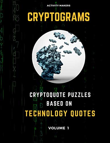 Cryptograms - Cryptoquote Puzzles Based on Technology Quotes - Volume 1: Activity Book For Adults | Perfect Gift for Puzzle Lovers by Activity Makers