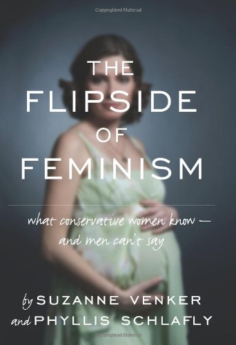 The Flipside of Feminism: What Conservative Women Know -- and Men Can't Say by Suzanne Venker