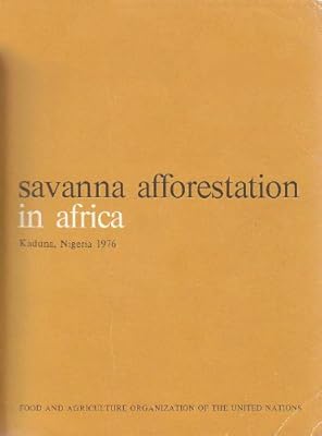 Savanna afforestation in Africa: Lecture notes for the FAO/DANIDA Training Course on Forest Nursery and Establishment Techniques for African Savannas ... Nigeria, 1976 (FAO forestry paper ; 11)