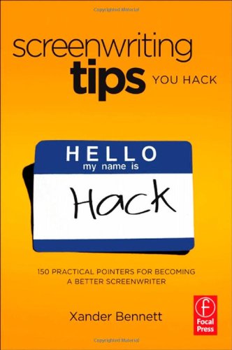 Screenwriting Tips, You Hack: 150 Practical Pointers for Becoming a Better Screenwriter by Xander Bennett