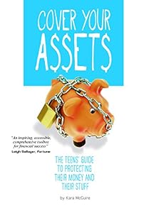 Cover Your Assets: The Teens' Guide to Protecting Their Money and Their Stuff