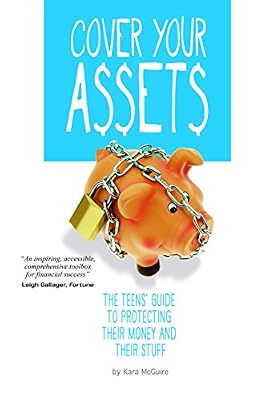 Cover Your Assets: The Teens' Guide to Protecting Their Money and Their Stuff
