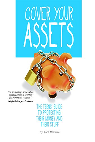 Cover Your Assets: The Teens' Guide to Protecting Their Money and Their Stuff by Kara McGuire