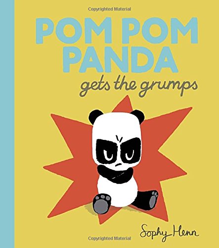 Pom Pom Panda gets the grumps by Sophy Henn