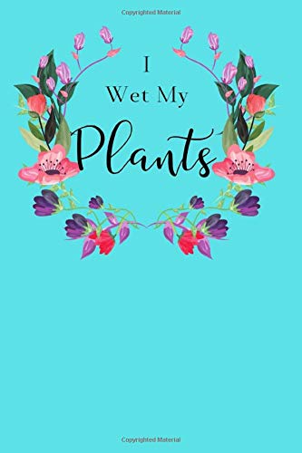 I Wet My Plants: 6x9 - 50 PAGE GARDEN TRACKER by Grain Bairn Creations
