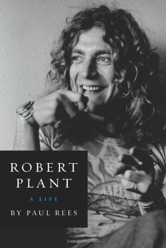 Robert Plant: A Life by Paul Rees
