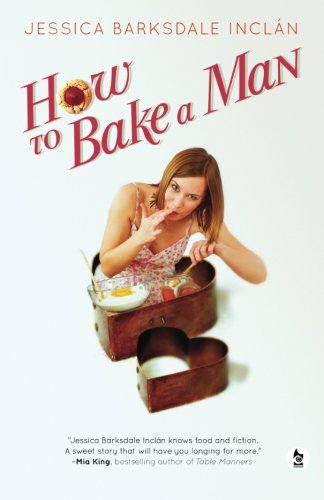 How to bake a man by Jessica Barksdale Inclán