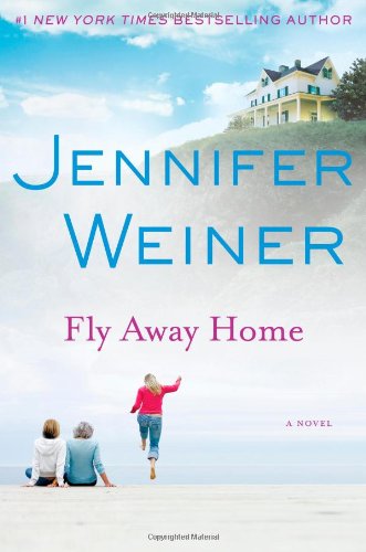 Fly Away Home: A Novel by Jennifer Weiner