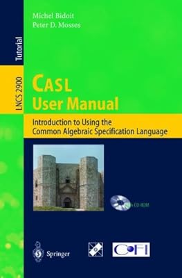 CASL User Manual: Introduction to Using the Common Algebraic Specification Language (Lecture Notes in Computer Science)