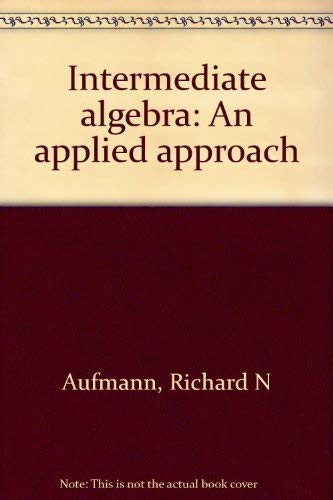 Intermediate algebra: An applied approach by Richard N Aufmann