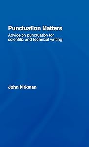 Punctuation Matters: Advice on Punctuation for Scientific and Technical Writing by John Kirkman