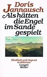 Als hätten die Engel im Sande gespielt. Kindheit und Jugend in Böhmen - Doris Jannausch