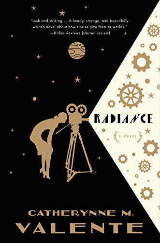 Radiance: A Novel by Catherynne M Valente