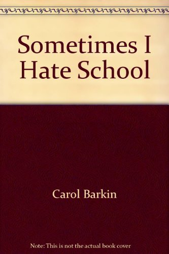 Sometimes I hate school by Carol Barkin