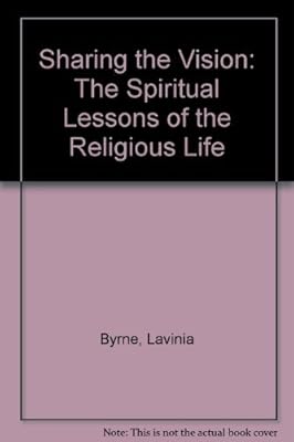 Sharing the Vision: The Spiritual Lessons of the Religious Life