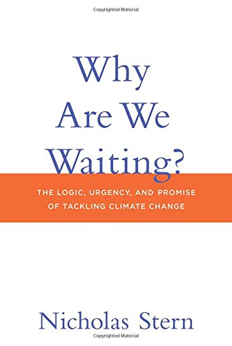 Why Are We Waiting?: The Logic, Urgency, and Promise of Tackling Climate Change by Nicholas Stern