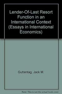 Lender-Of-Last Resort Function in an International Context (Essays in International Economics, No. 151) by Jack M. Guttentag