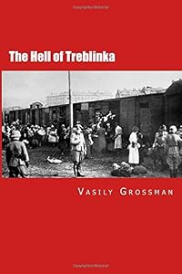 The Hell of Treblinka by by Vasily Grossman and Martin Zwinkler