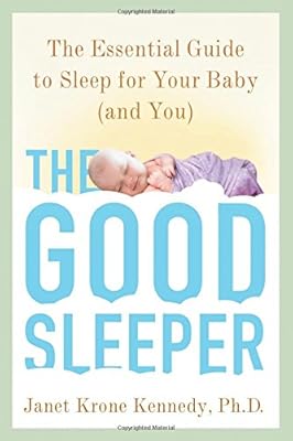 The Good Sleeper: The Essential Guide to Sleep for Your Baby--and You