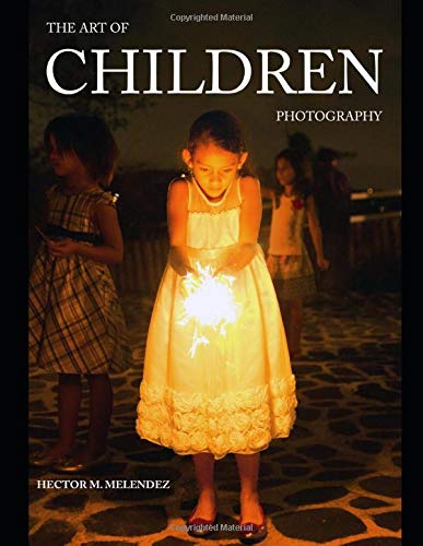 The Art of Children Photography (Photography Books) by Hector M. Melendez