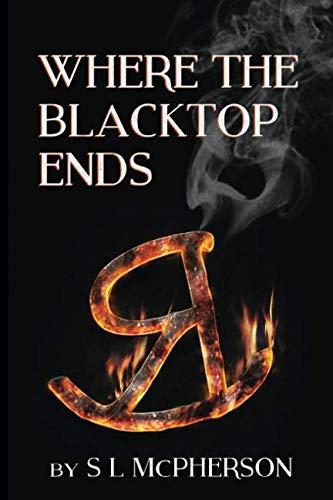 WHERE THE BLACKTOP ENDS by S. L. McPherson