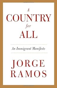 A Country for All: An Immigrant Manifesto
