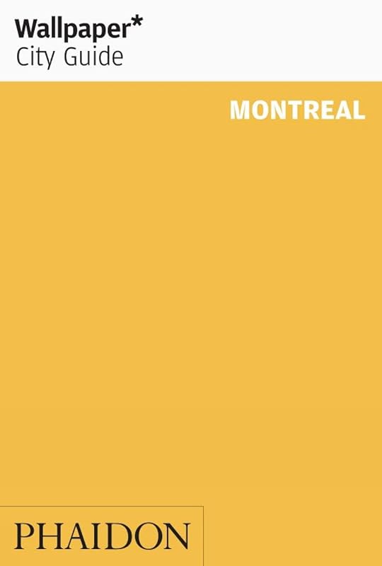 Wallpaper City Guide: Montreal by Editors of Wallpaper Magazine