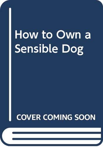 How to Own a Sensible Dog by Joyce Stranger