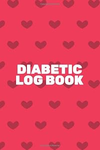 Diabetes Log Book: Every Day Monitoring Log Diabetes, Blood Sugar Log. Before & After for Breakfast, Lunch , Dinner, Bedtime. by Will Quinn